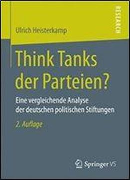 Think Tanks Der Parteien?: Eine Vergleichende Analyse Der Deutschen Politischen Stiftungen