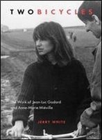 Two Bicycles: The Work Of Jean-Luc Godard And Anne-Marie Mieville