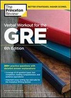 Verbal Workout For The Gre, 6th Edition: 250+ Practice Questions With Detailed Answer Explanations (Graduate School Test Preparation)