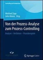 Von Der Prozess-Analyse Zum Prozess-Controlling: Analyse - Verfahren - Praxisbeispiele (Controlling Im Krankenhaus)