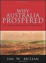 Why Australia Prospered: The Shifting Sources Of Economic Growth (The Princeton Economic History Of The Western World)
