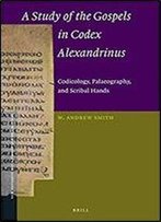 A Study Of The Gospels In Codex Alexandrinus: Codicology, Palaeography, And Scribal Hands (New Testament Tools, Studies And Documents)