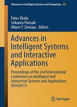 Advances In Intelligent Systems And Interactive Applications: Proceedings Of The 2nd International Conference On Intelligent And Interactive Systems ... In Intelligent Systems And Computing)