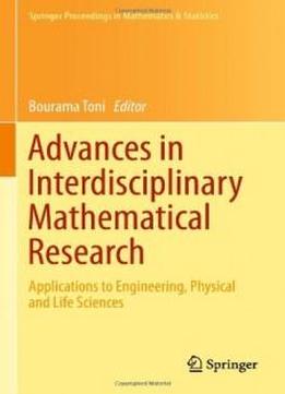Advances In Interdisciplinary Mathematical Research: Applications To Engineering, Physical And Life Sciences (springer Proceedings In Mathematics & Statistics)