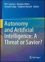 Autonomy And Artificial Intelligence: A Threat Or Savior?