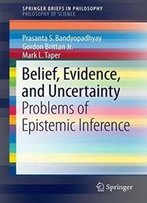 Belief, Evidence, And Uncertainty: Problems Of Epistemic Inference (Springerbriefs In Philosophy)