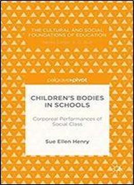Childrens Bodies In Schools: Corporeal Performances Of Social Class (the Cultural And Social Foundations Of Education)