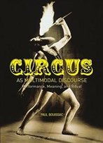 Circus As Multimodal Discourse: Performance, Meaning, And Ritual