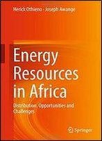 Energy Resources In Africa: Distribution, Opportunities And Challenges