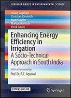 Enhancing Energy Efficiency In Irrigation: A Socio-Technical Approach In South India (Springerbriefs In Environmental Science)