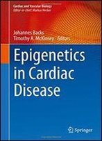 Epigenetics In Cardiac Disease (Cardiac And Vascular Biology)