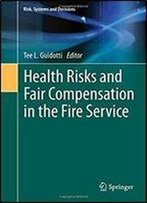Health Risks And Fair Compensation In The Fire Service (Risk, Systems And Decisions)
