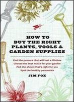 How To Buy The Right Plants, Tools, And Garden Supplies