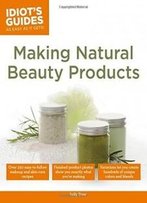 Idiot's Guides: Making Natural Beauty Products