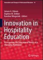 Innovation In Hospitality Education: Anticipating The Educational Needs Of A Changing Profession (Innovation And Change In Professional Education)