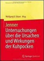 Jenner: Untersuchungen Uber Die Ursachen Und Wirkungen Der Kuhpocken (Klassische Texte Der Wissenschaft)