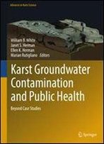 Karst Groundwater Contamination And Public Health: Beyond Case Studies (Advances In Karst Science)