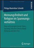 Meinungsfreiheit Und Religion Im Spannungsverhaltnis: Eine Rechtsvergleichende Untersuchung Zwischen Deutschland, Malaysia Und Den Usa
