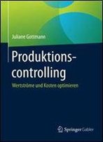 Produktionscontrolling: Wertstrome Und Kosten Optimieren