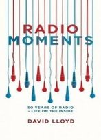 Radio Moments: 50 Years Of Radio - Life On The Inside