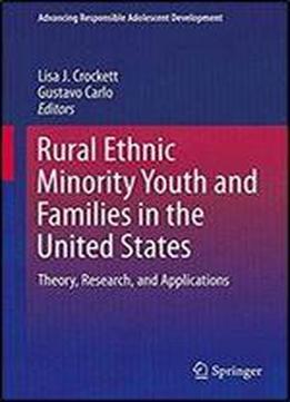 Rural Ethnic Minority Youth And Families In The United States: Theory, Research, And Applications (advancing Responsible Adolescent Development)