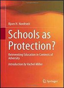 Schools As Protection?: Reinventing Education In Contexts Of Adversity