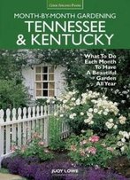 Tennessee & Kentucky Month-By-Month Gardening: What To Do Each Month To Have A Beautiful Garden All Year