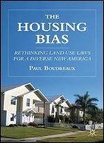 The Housing Bias: Rethinking Land Use Laws For A Diverse New America