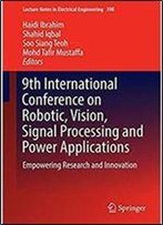 9th International Conference On Robotic, Vision, Signal Processing And Power Applications: Empowering Research And Innovation (Lecture Notes In Electrical Engineering)