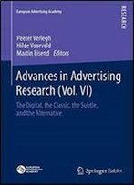 Advances In Advertising Research (Vol. Vi): The Digital, The Classic, The Subtle, And The Alternative (European Advertising Academy)