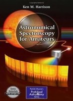 Astronomical Spectroscopy For Amateurs (Patrick Moore's Practical Astronomy Series)
