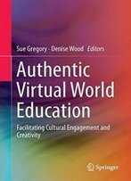 Authentic Virtual World Education: Facilitating Cultural Engagement And Creativity