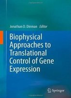 Biophysical Approaches To Translational Control Of Gene Expression (Biophysics For The Life Sciences)