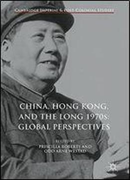 China, Hong Kong, And The Long 1970s: Global Perspectives (cambridge Imperial And Post-colonial Studies Series)