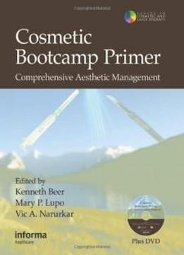 Cosmetic Bootcamp Primer: Comprehensive Aesthetic Management (series In Cosmetic And Laser Therapy)