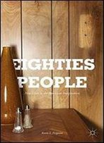 Eighties People: New Lives In The American Imagination
