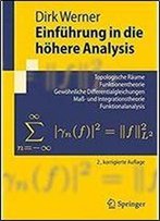 Einfuhrung In Die Hohere Analysis: Topologische Raume, Funktionentheorie, Gewohnliche Differentialgleichungen, Ma- Und Integrationstheorie, ... (Springer-Lehrbuch)
