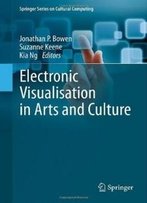Electronic Visualisation In Arts And Culture (Springer Series On Cultural Computing)