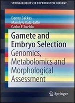 Gamete And Embryo Selection: Genomics, Metabolomics And Morphological Assessment (springerbriefs In Reproductive Biology)