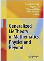 Generalized Lie Theory In Mathematics, Physics And Beyond