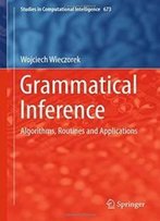 Grammatical Inference: Algorithms, Routines And Applications (Studies In Computational Intelligence)