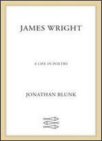 James Wright: A Life In Poetry