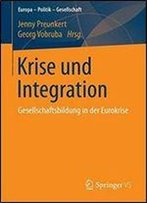 Krise Und Integration: Gesellschaftsbildung In Der Eurokrise (Europa Politik Gesellschaft)