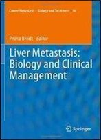 Liver Metastasis: Biology And Clinical Management (Cancer Metastasis - Biology And Treatment)