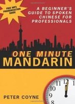 One Minute Mandarin: A Beginner's Guide To Spoken Chinese For Professionals