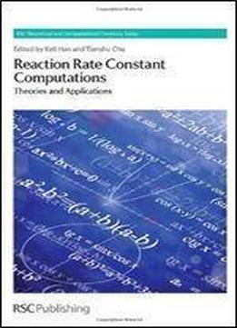 Reaction Rate Constant Computations: Theories And Applications (theoretical And Computational Chemistry Series)