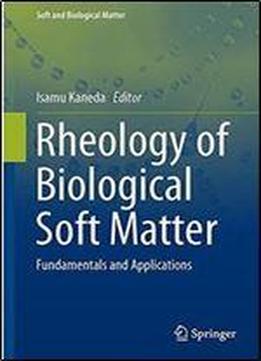 Rheology Of Biological Soft Matter: Fundamentals And Applications (soft And Biological Matter)
