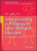 Service Learning As Pedagogy In Early Childhood Education: Theory, Research, And Practice (Educating The Young Child)