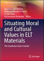 Situating Moral And Cultural Values In Elt Materials: The Southeast Asian Context (English Language Education)