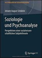 Soziologie Und Psychoanalyse: Perspektiven Einer Sozialwissenschaftlichen Subjekttheorie (Neue Bibliothek Der Sozialwissenschaften)
